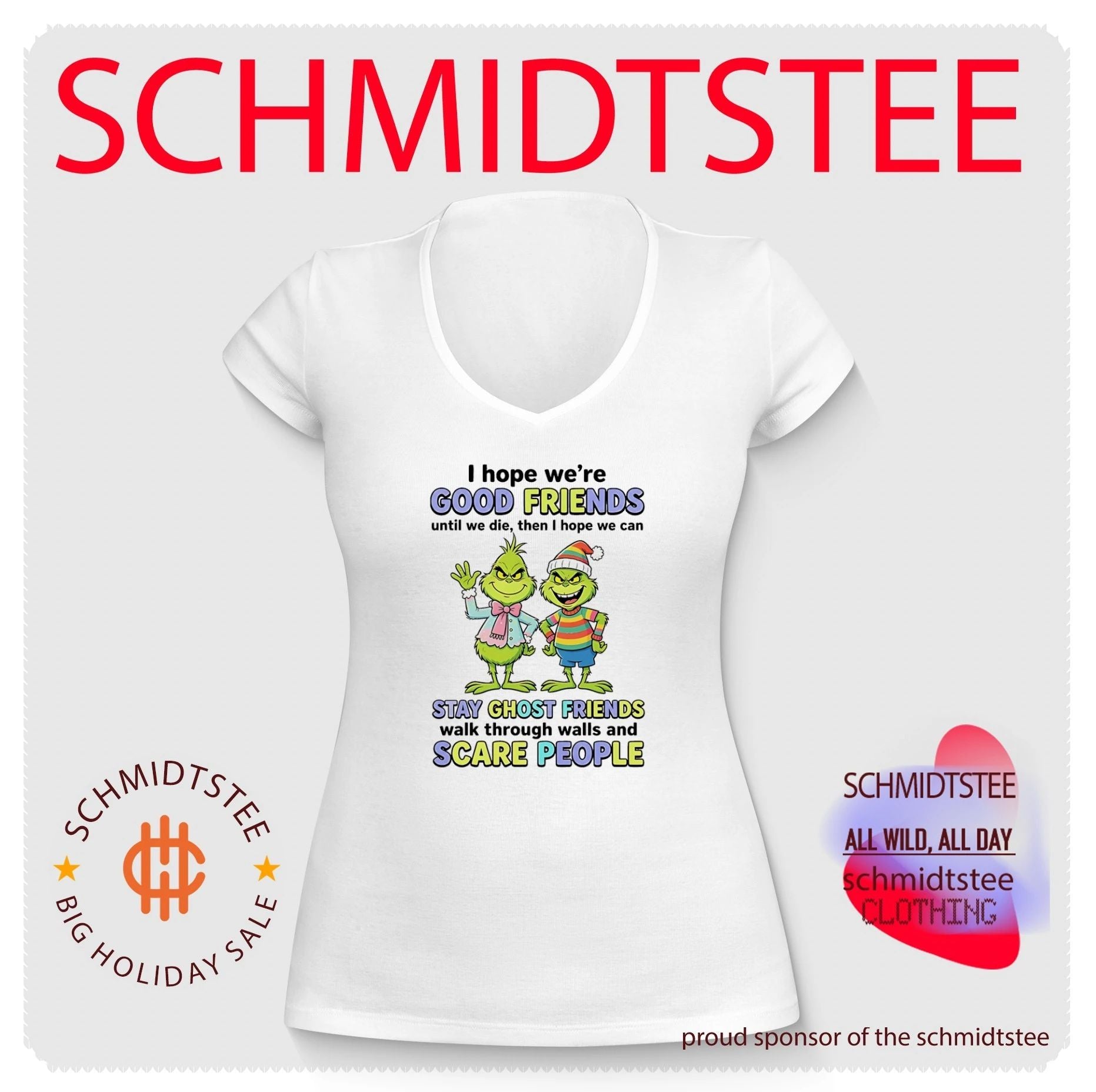 Grinch I hope we’re good friends until we die then I hope we can stay ghost friends walk through walls and scare people shirt