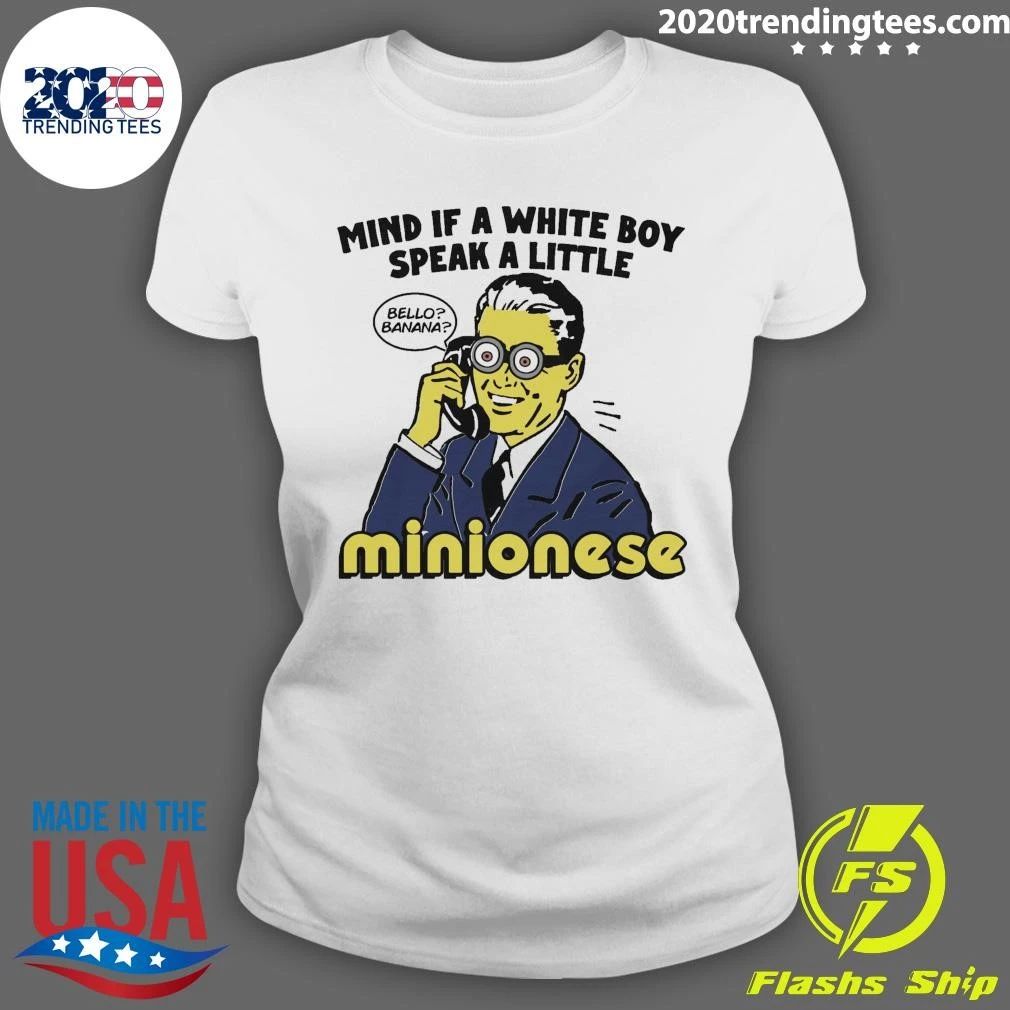 Mind If A White Boy Speak A Little Minionese Shirt