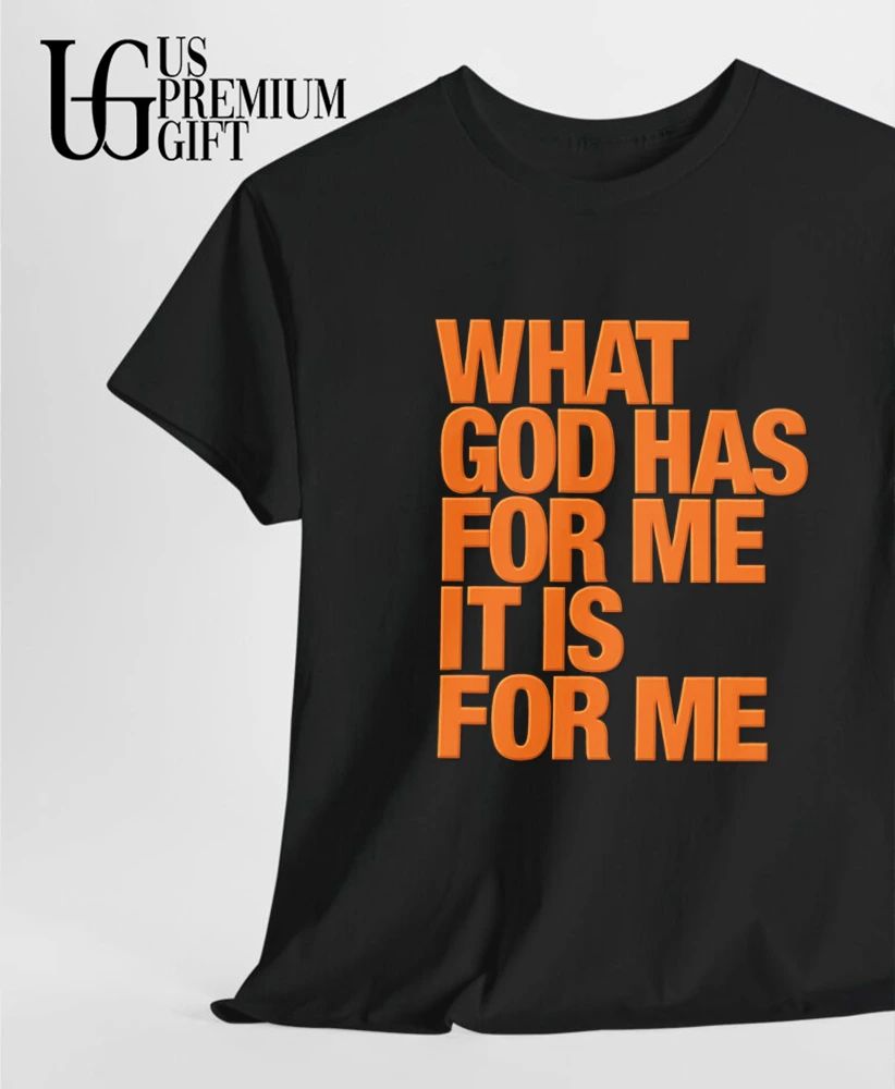 What god has for me it is for me shirt