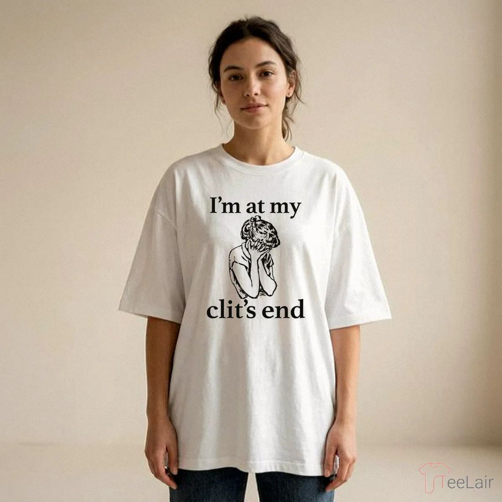 I’M At My Clit’S End Shirt