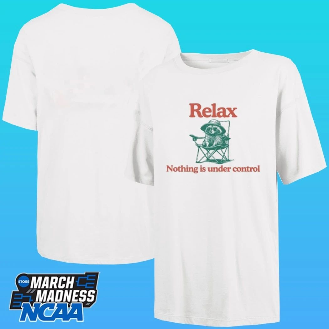 Raccoon Relax Nothing Is Under Control Shirt
