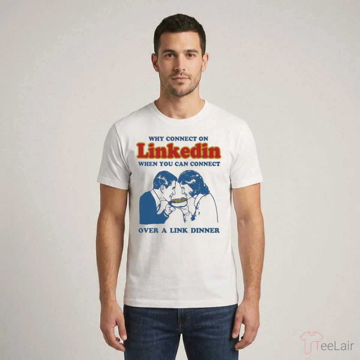 Why Connect On LinkedIn When You Can Connect Over A Link Dinner Shirt