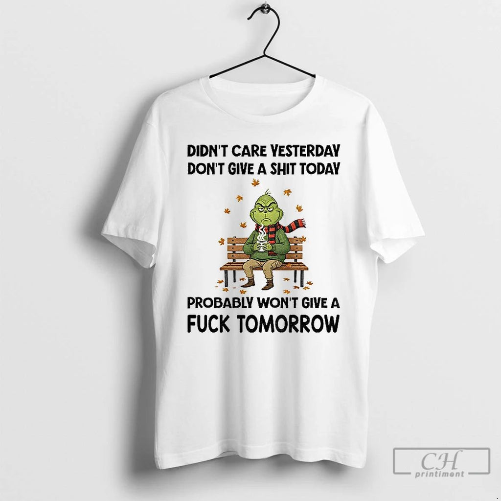 Grinch Didnt Care Yesterday Dont Give A Shit Today Probably Wont Give A Fuck Tomorrow