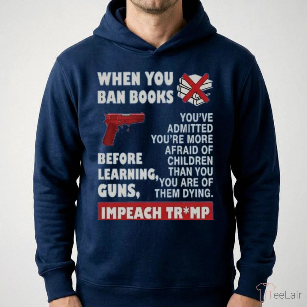 When You Ban Books Before Learning Guns Impeach Trump Shirt