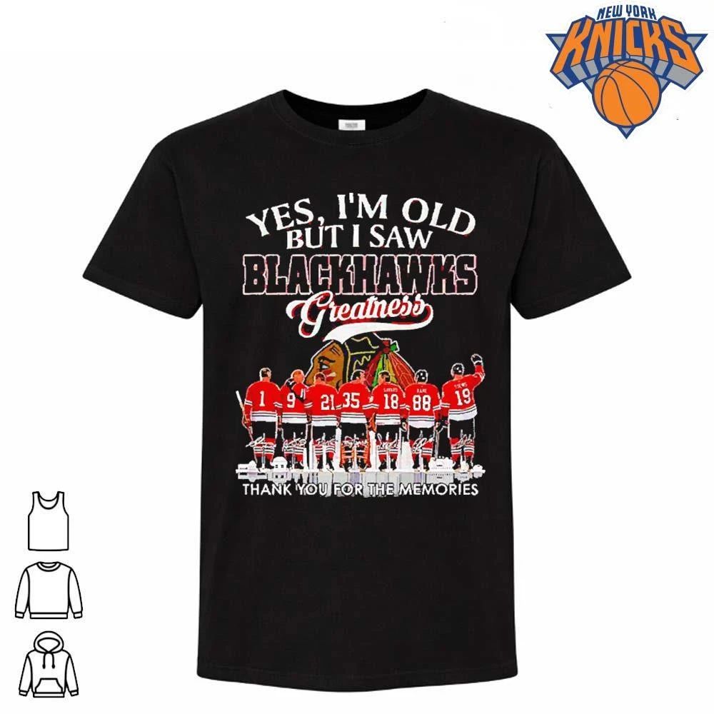 Yes I am old but I saw Blackhawks greatness legends signatures T Shirt