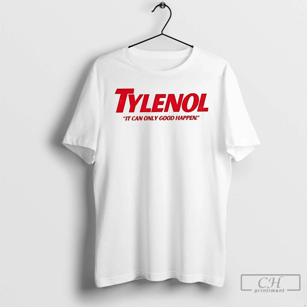 Tylenol It Can Only Good Happen Parody T Shirts