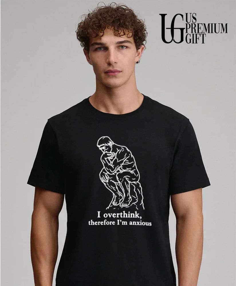 I overthink therefore I’m anxious the thinker statue shirt