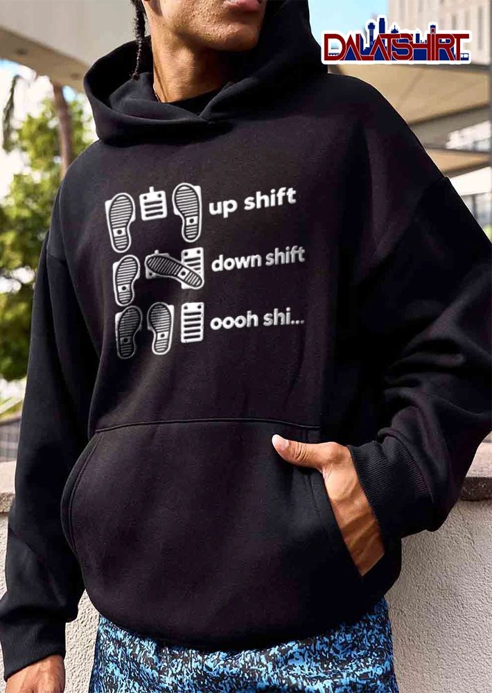 Up Shift Down Oooh Shi shirt