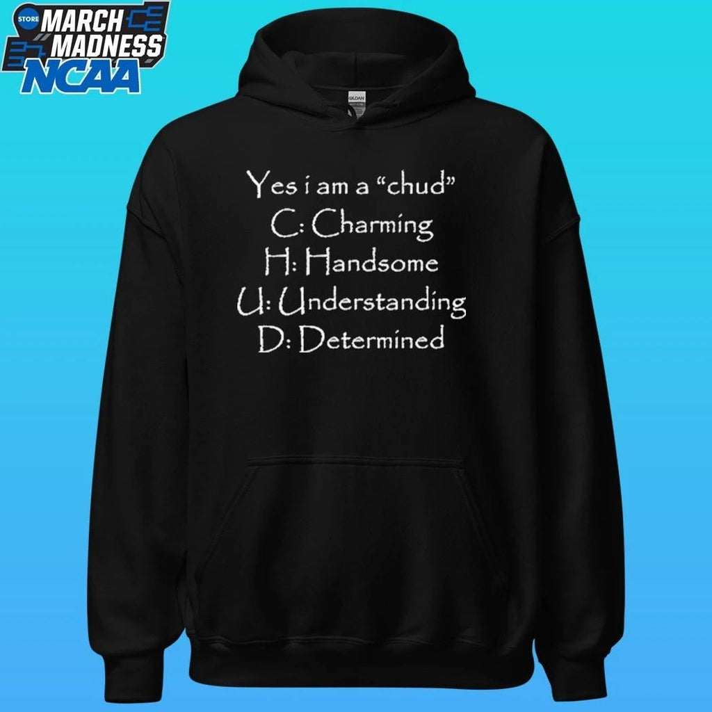 Yes I Am A Chud C Charming H Handsome U Understanding D Determined Shirt