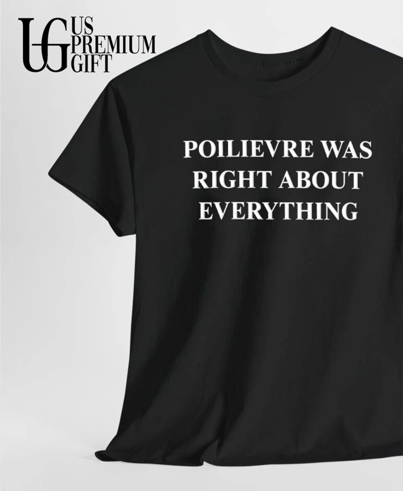 Poilievre was right about everything shirt