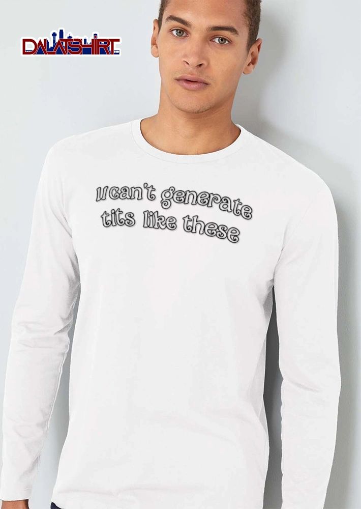 I Cant Generate Tits Like These shirt