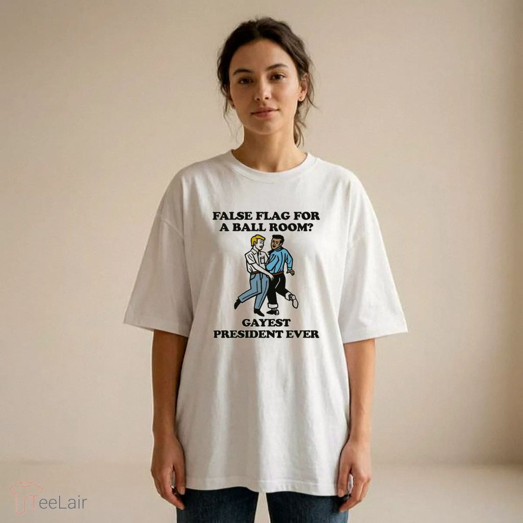 False Flag For A Ballroom Gayest President Ever T-Shirt