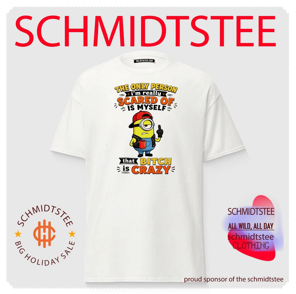 Minion The Only Person I Am Really Scared of Is Myself That Bitch Is Crazy shirt