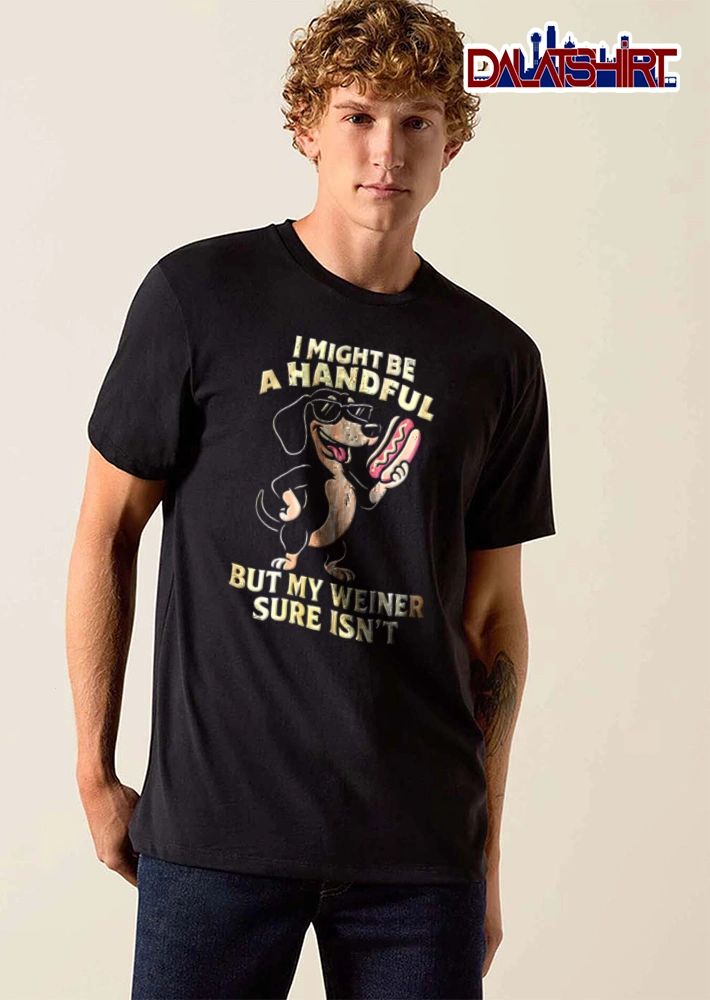 I Might Be A Handful But My Weiner Sure Isn’t dachshund wearing sunglasses holding hotdog shirt