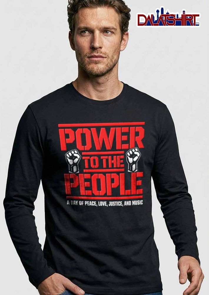 Power To The People A Day Of Peace Love Justice And Music shirt