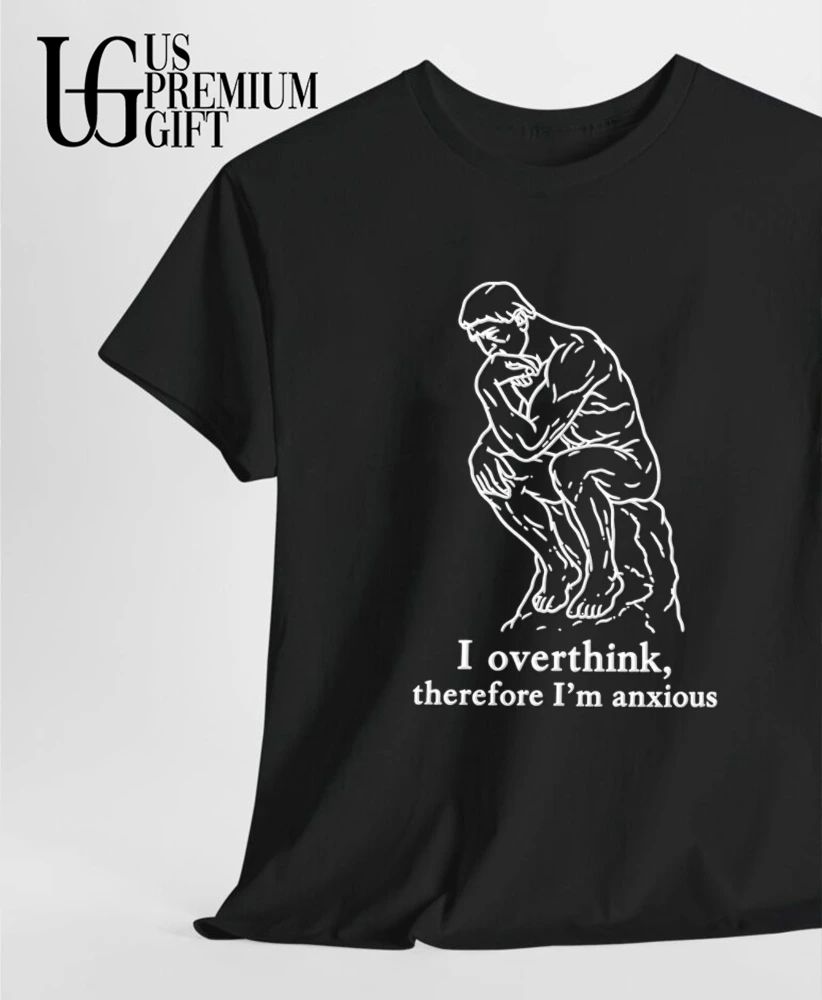 I overthink therefore I’m anxious the thinker statue shirt