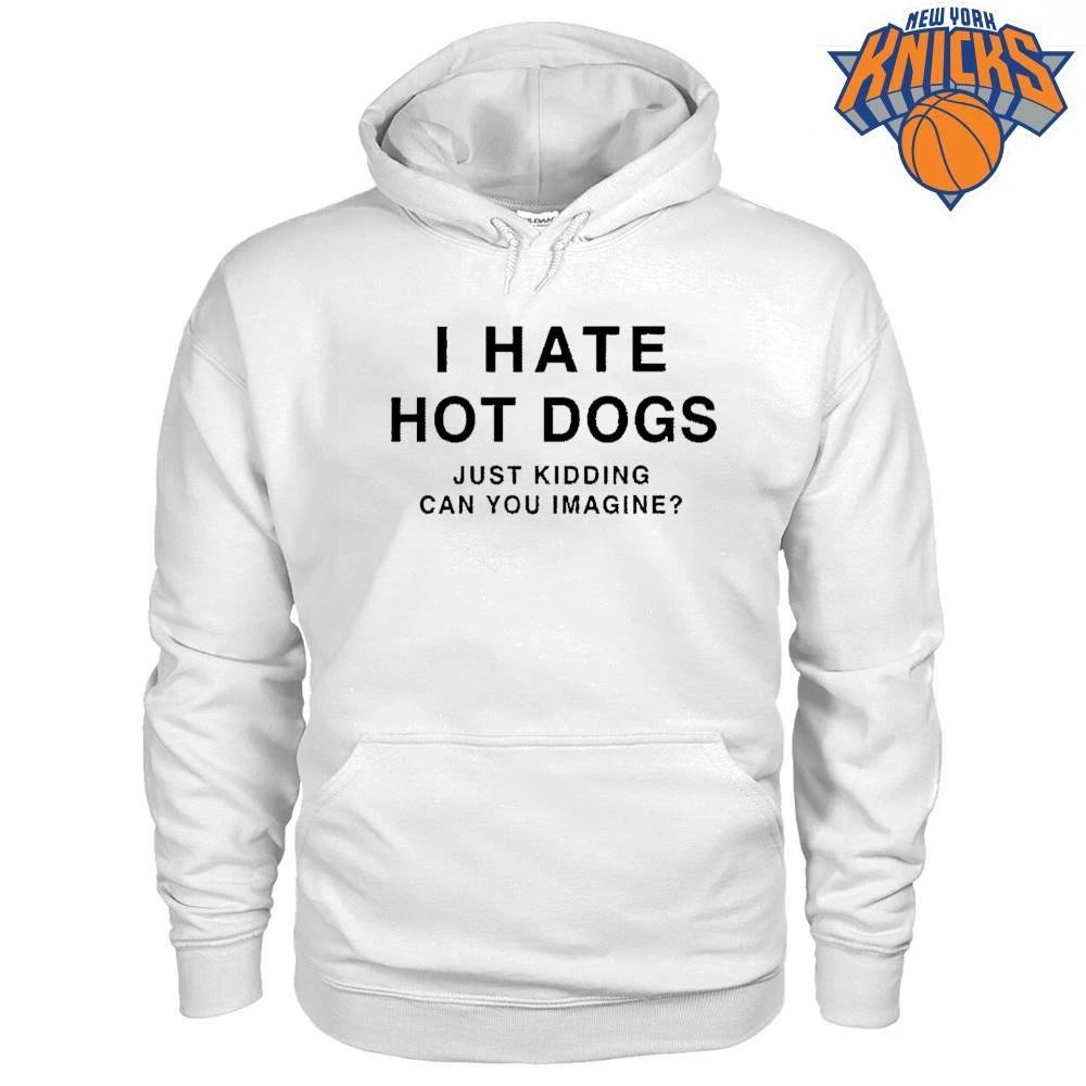 I Hate Hot Dogs Just Kidding Can You Imagine T-shirts
