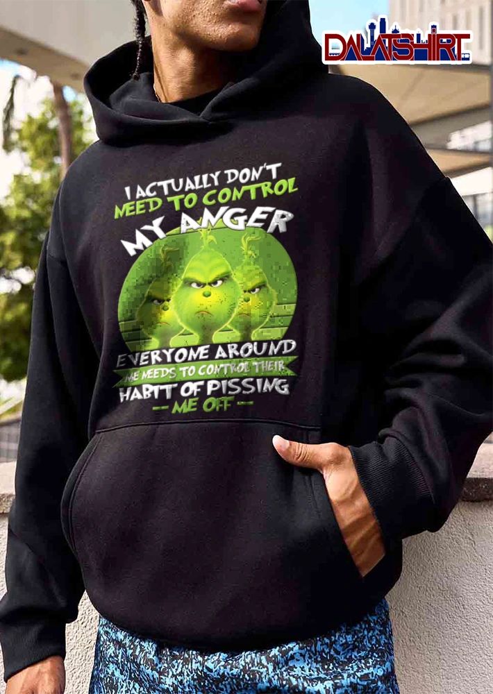 I Actually Do Not Need To Control My Anger Everyone Around Me Needs To shirt