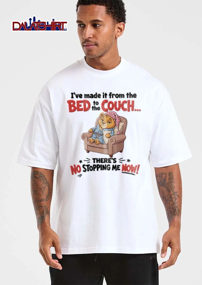 I Have Made It From The Bed To The Couch There Is No Stopping Me shirt