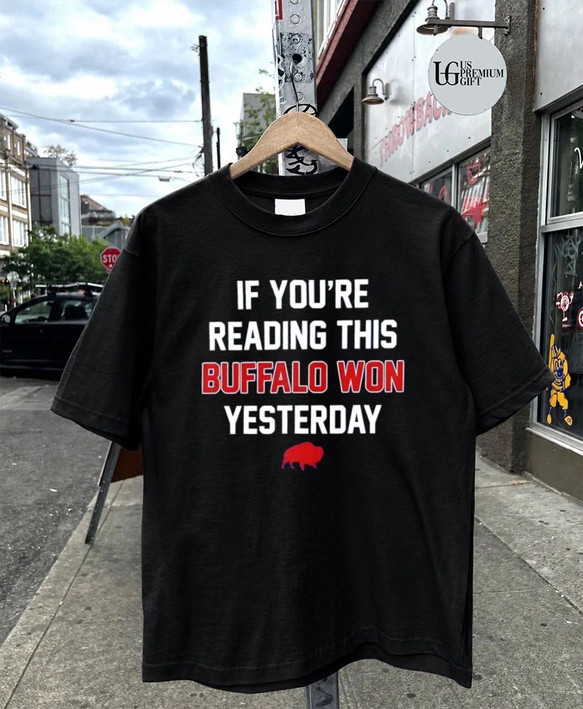 If You’re Reading This Buffalo Won Yesterday Bills logo shirt