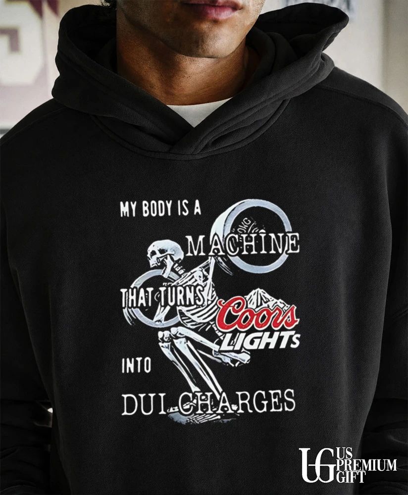 My body is a machine that turns beer into dui charges shirt
