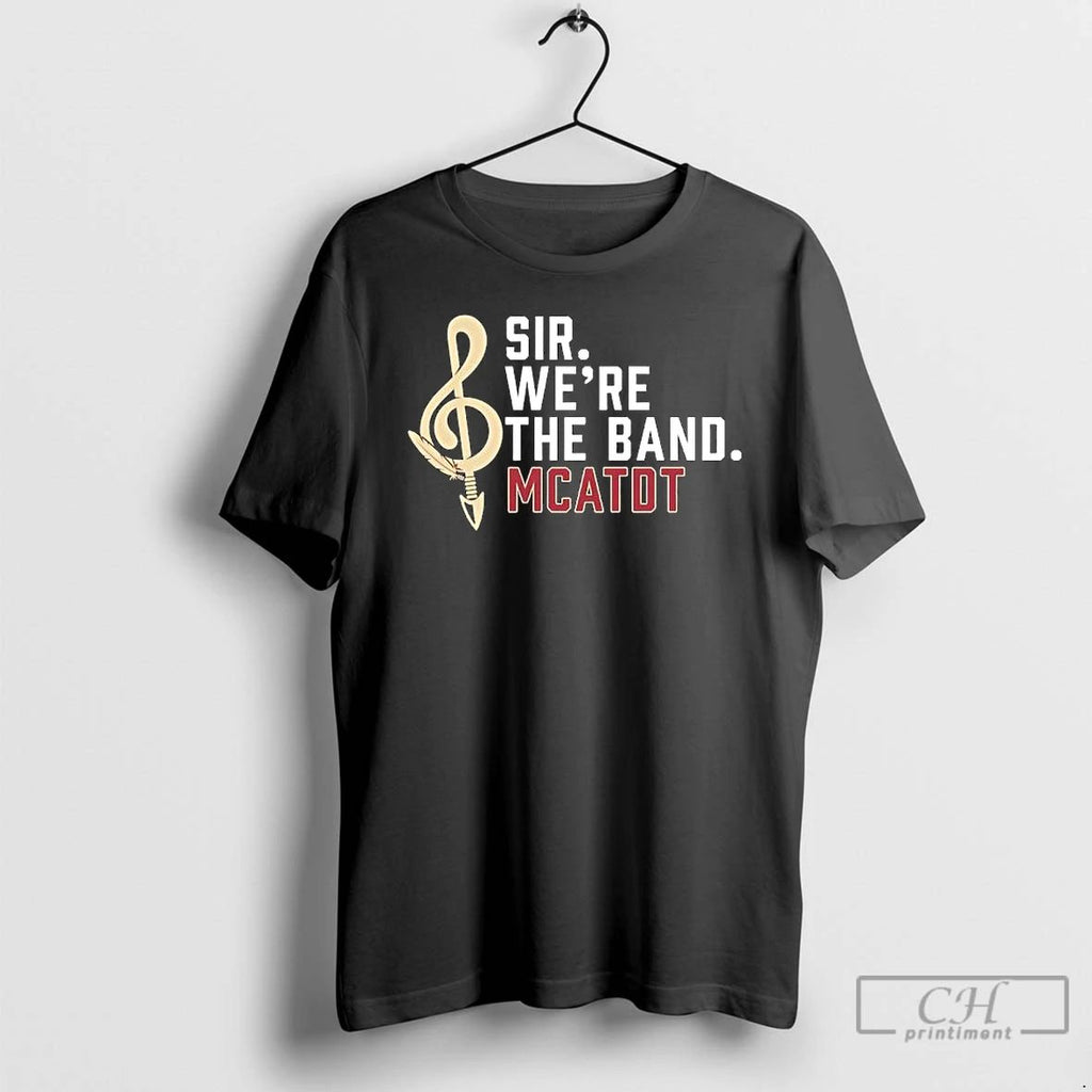 Sir Were The Band Mcatdt Florida State University Marching Chiefs T Shirts