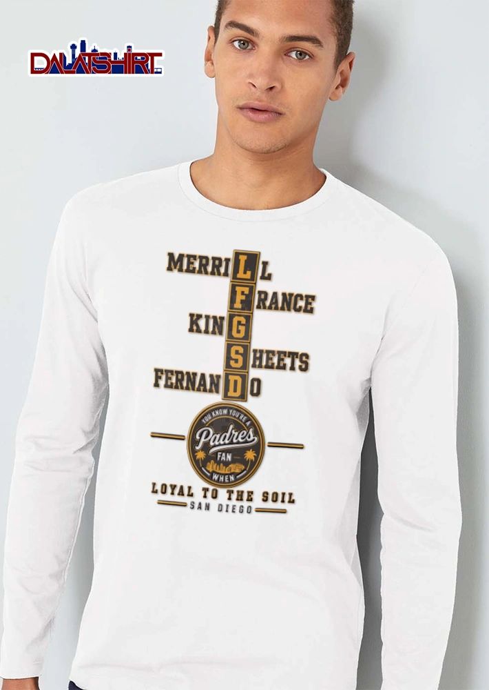You Know You’re A San Diego Padres Fan When Loyal To The Soil shirt