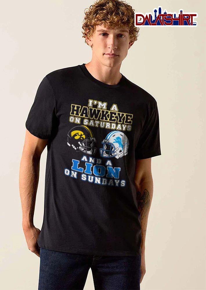 Im A Hawkeye On Saturdays And A Lion On Sundays Iowa Hawkeyes Detroit Lions shirt