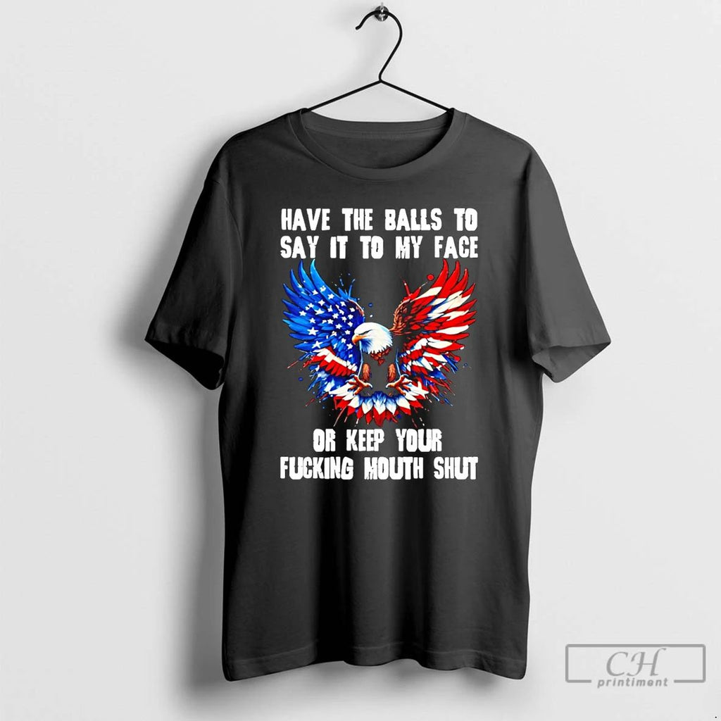 Classic Eagle Have The Balls To Say It To My Face Or Keep Your Fucking