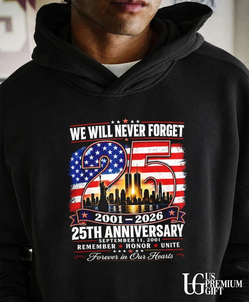 We Will Never Forget 9.11 25th Anniversary Memorial 2001-2026 graphic shirt