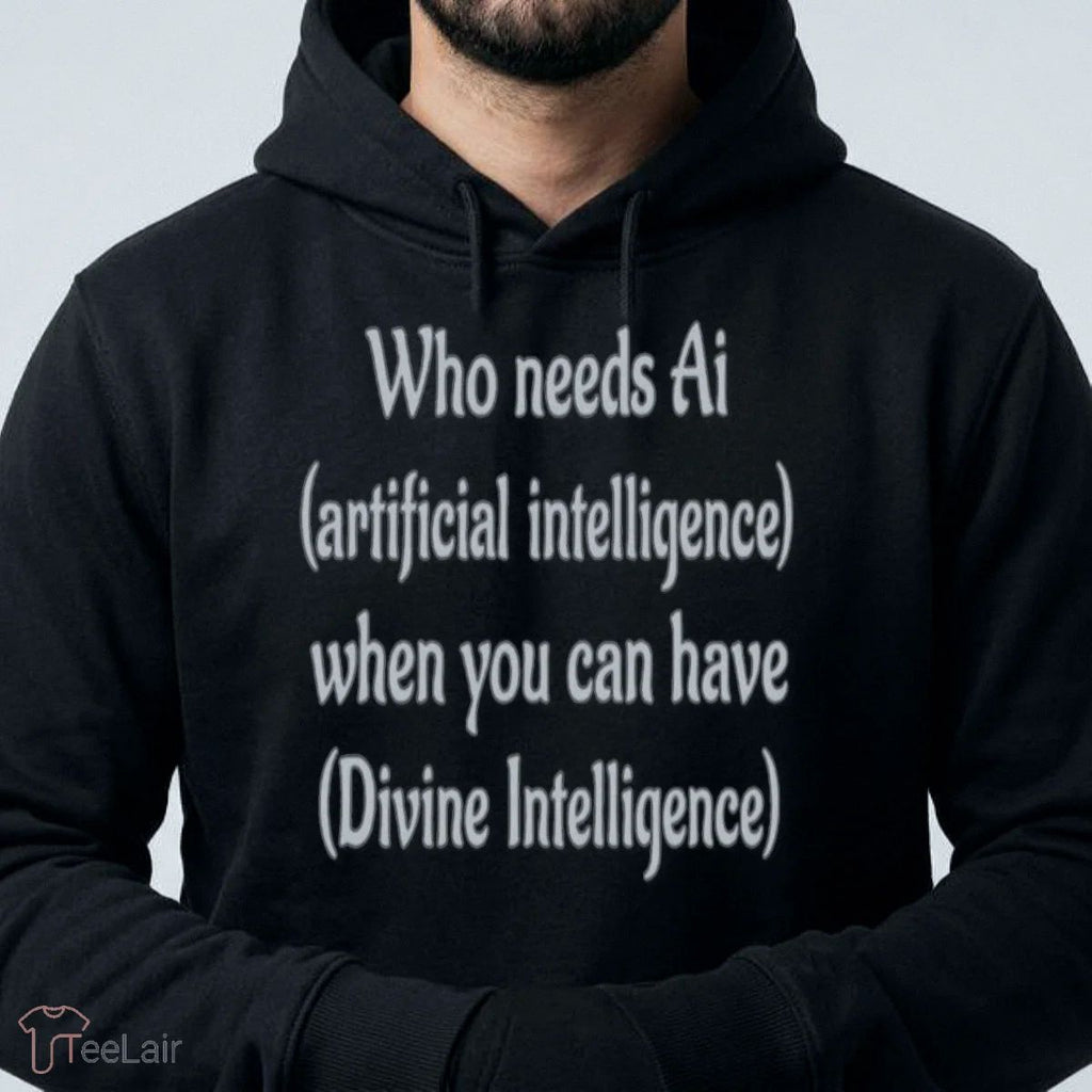 Who Needs Ai Artificial Intelligence When You Can Have Divine Intelligence Shirt