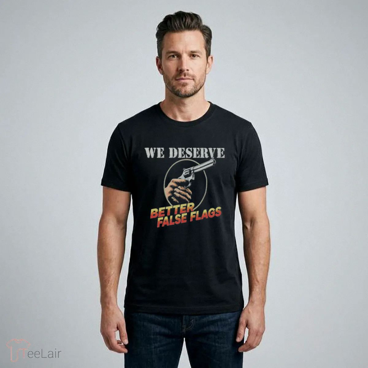 We Deserve Better False Flags T-Shirt