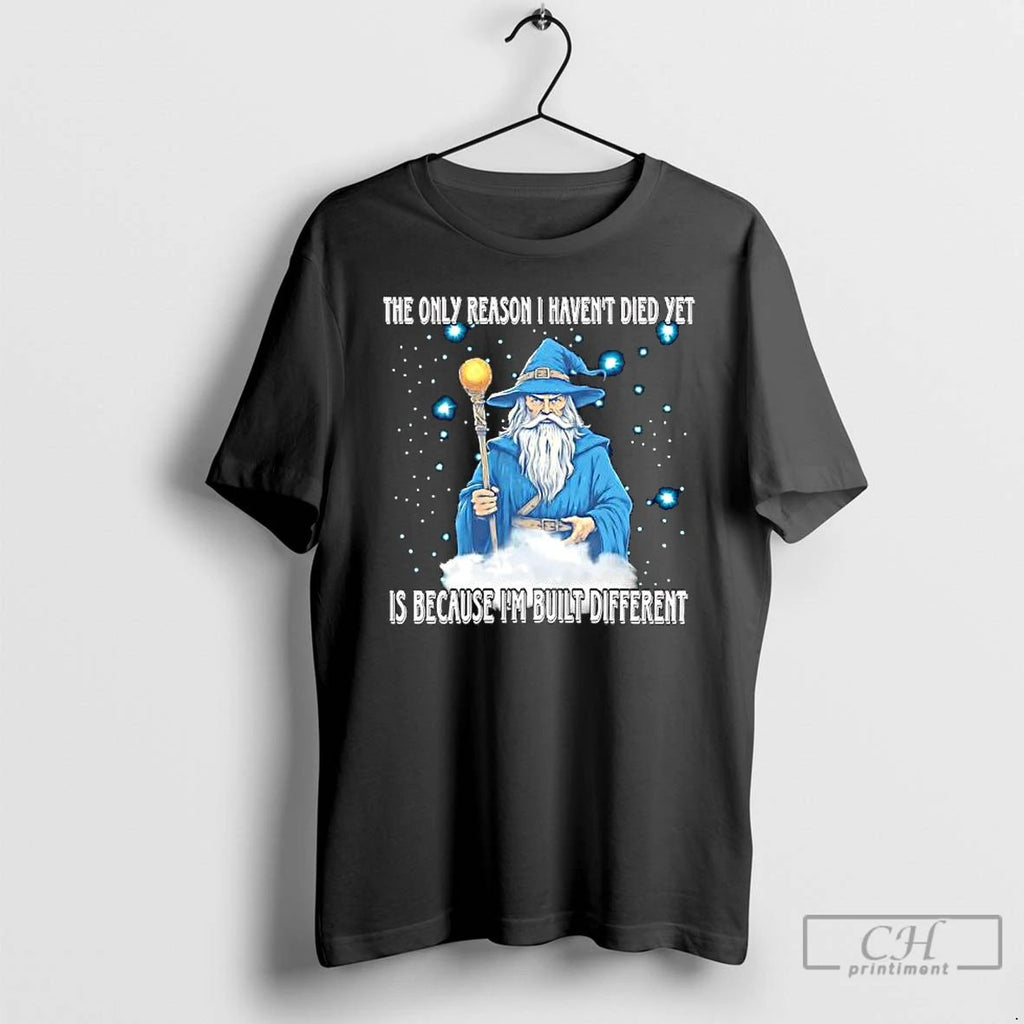 The Only Reason I Havent Died Yet Is Because Im Built Different T Shirts
