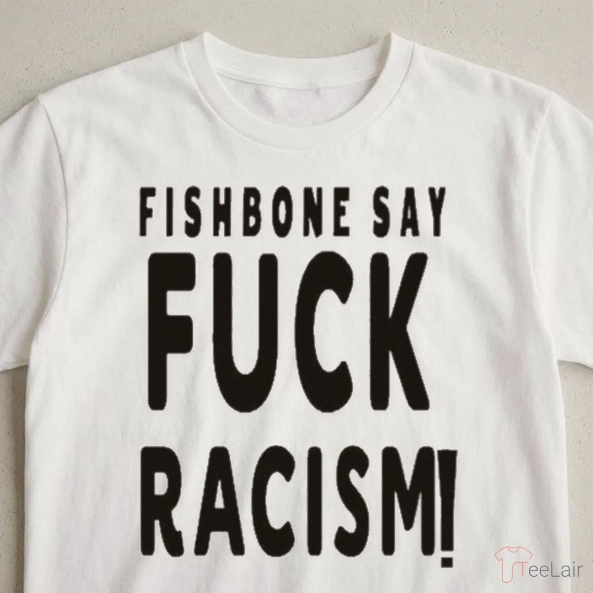 Fishbone Say Fuck Racism Shirt