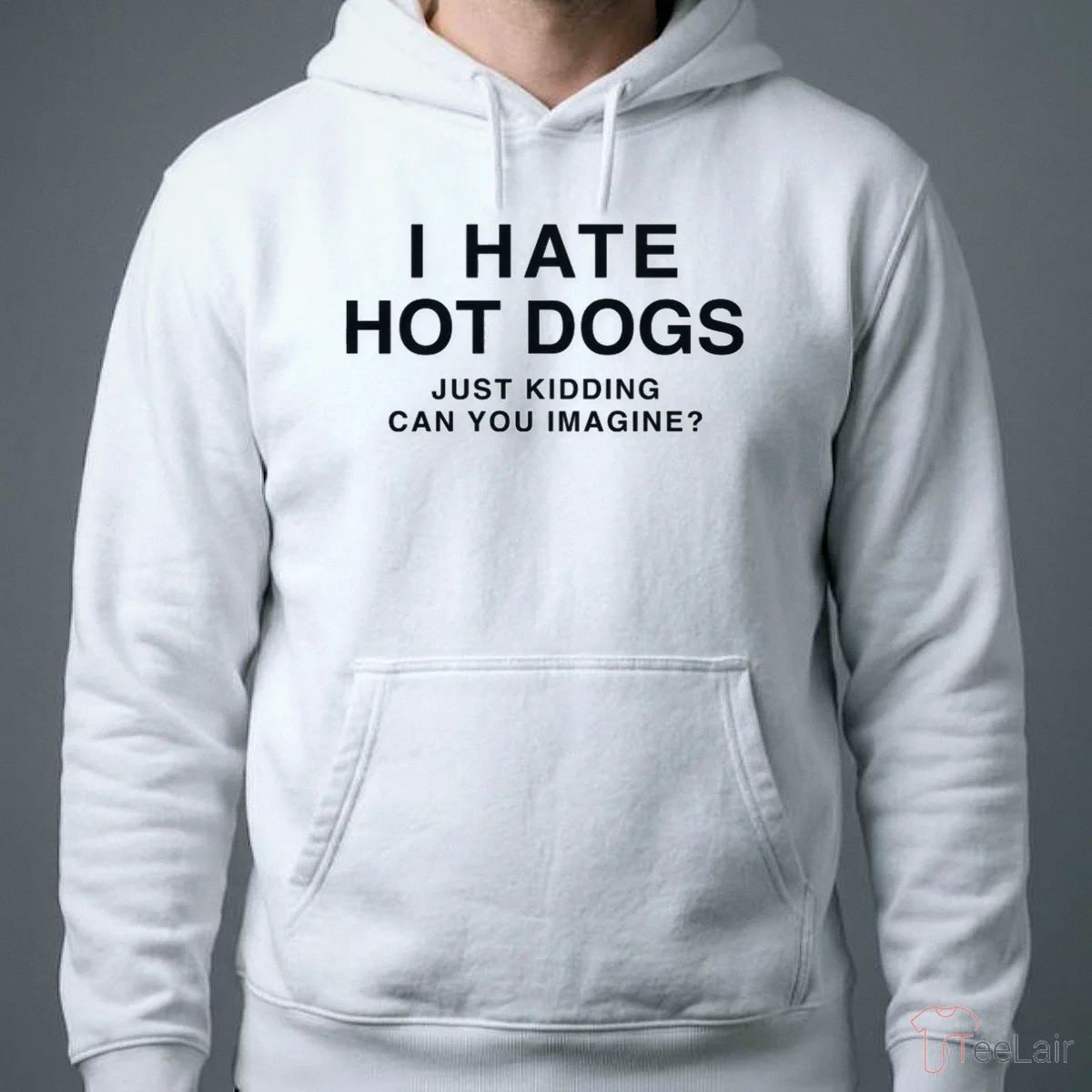 I Hate Hot Dogs Just Kidding Can You Imagine Shirt