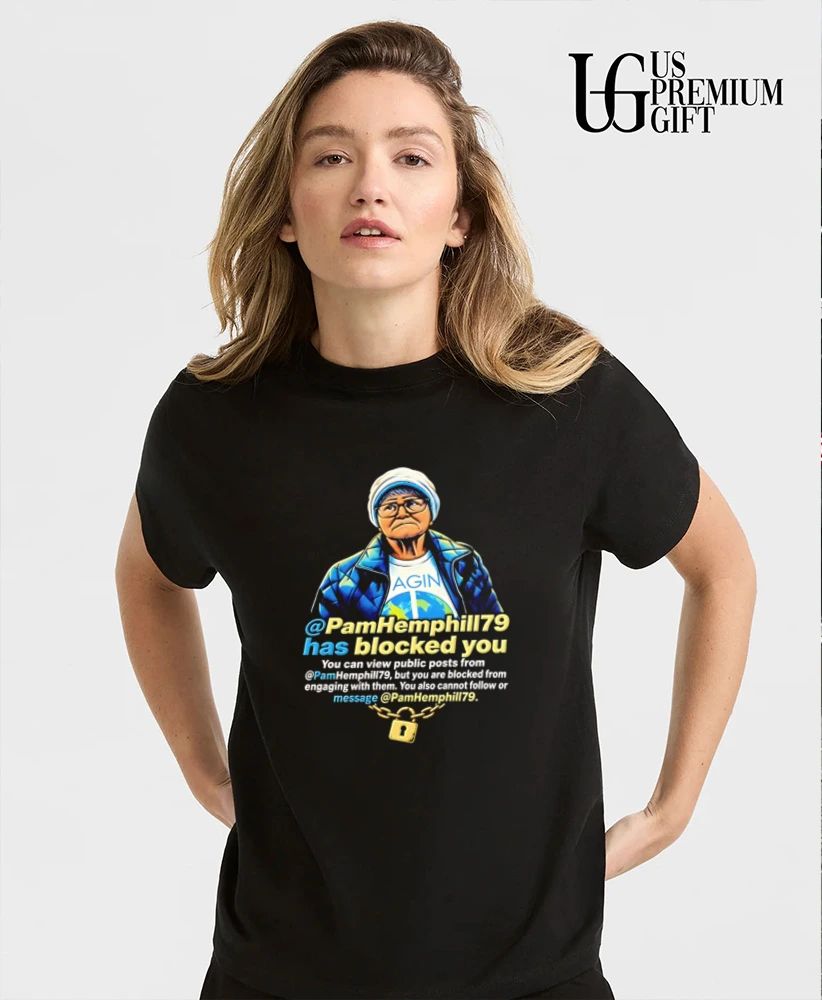 Pam Hemphill Has Blocked You Social Media meme shirt