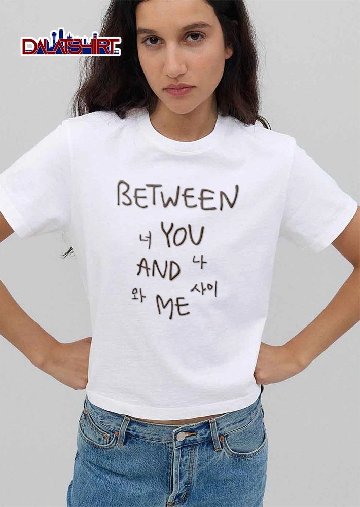 Between you and me shirt