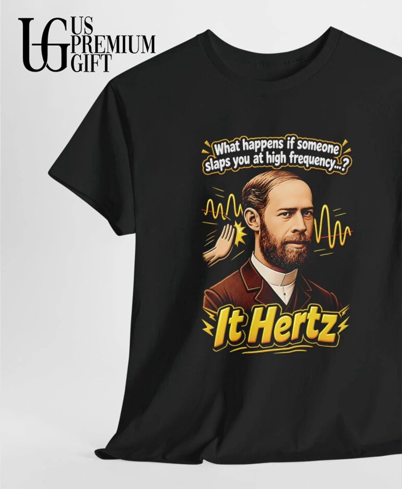 Heinrich Hertz What Happens if Someone Slaps You at High Frequency It Hertz shirt