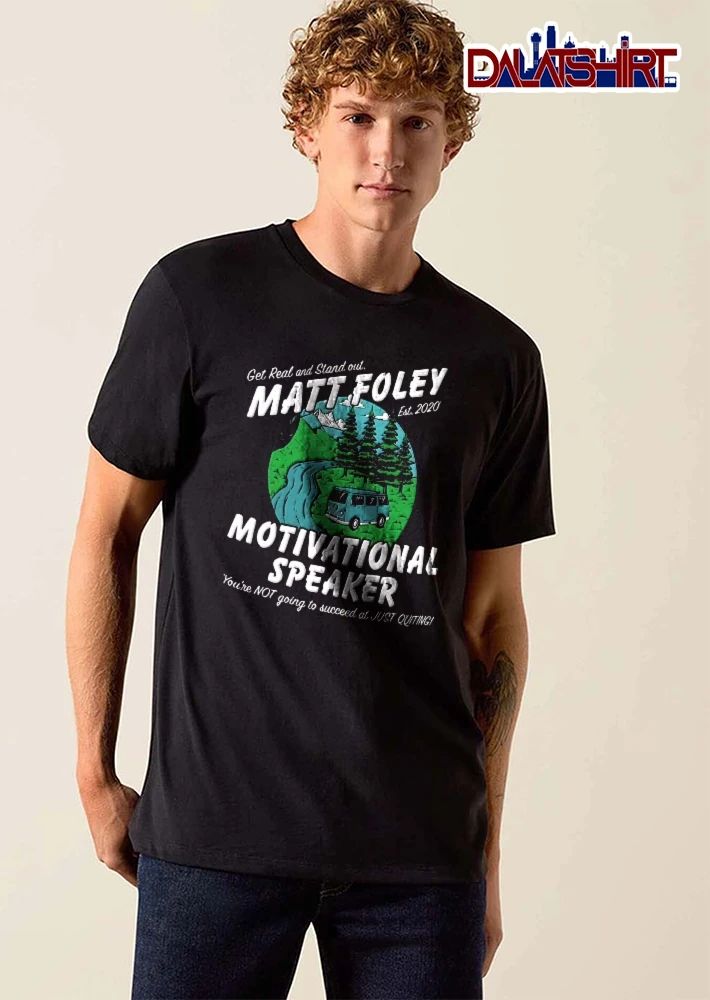Get Real And Stand Out Motivational Speaker Matt Foley Est 2020 Van By River Pines Landscape shirt