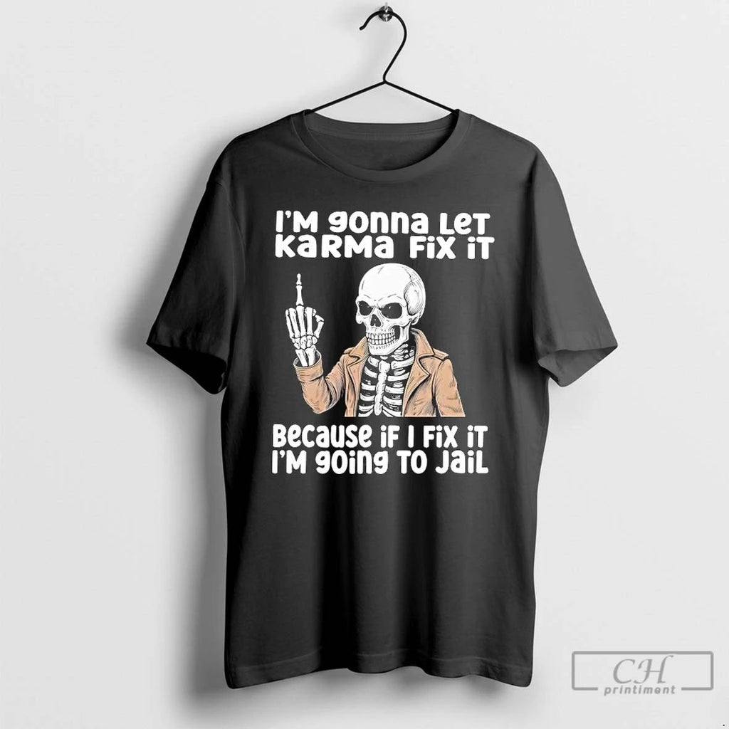 Skeleton Im Gonna Let Karma Fix It Because If I Fix It Im 90ing To