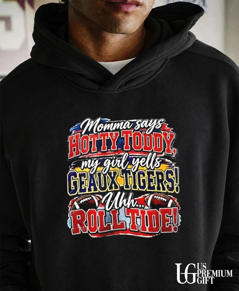 Momma Says Hotty Toddy My Girl Yells Geaux Tigers shirt