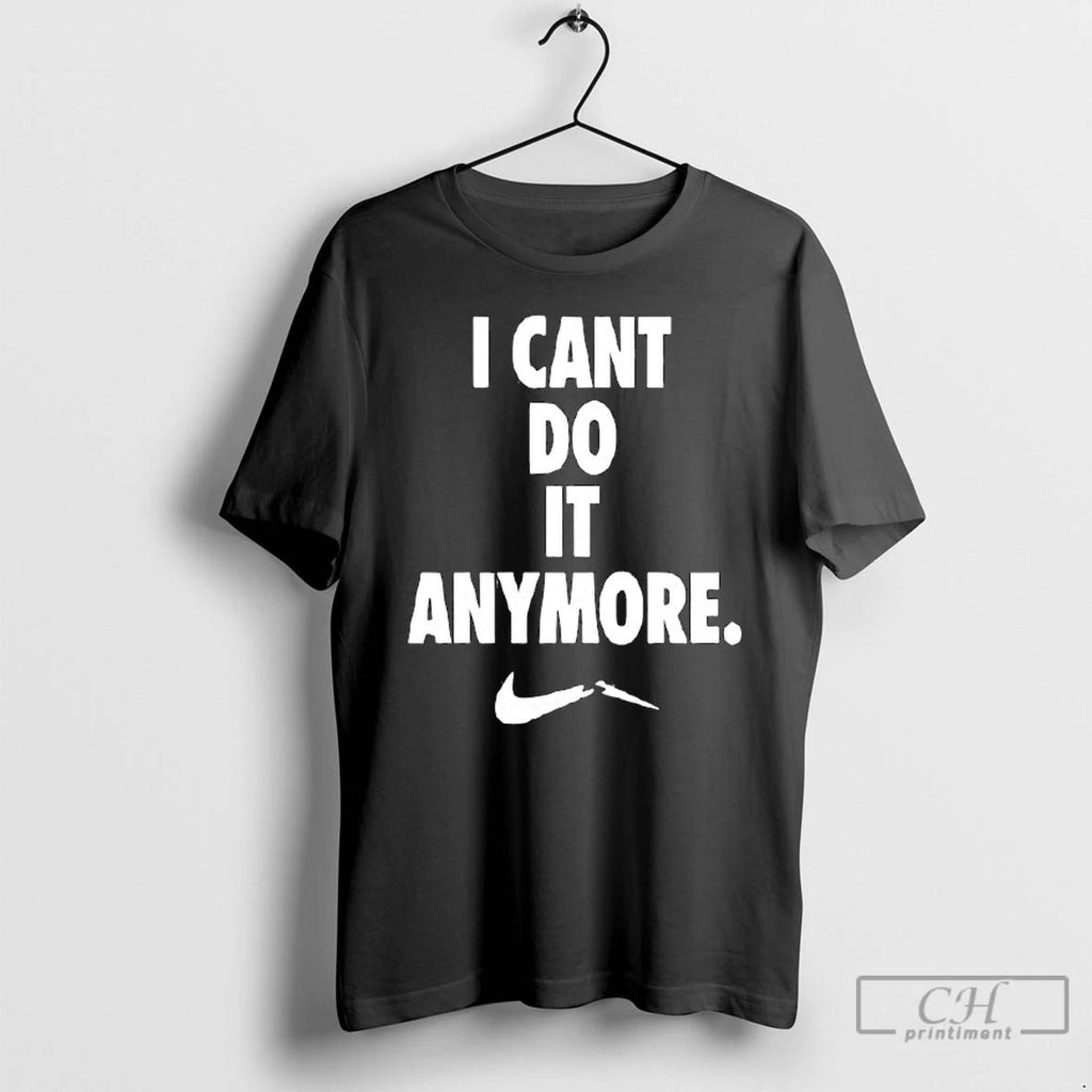I Cant Do It Anymore Logo Underneath T Shirts