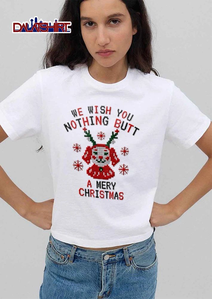 We Wish You Nothing Butt A Mery Christmas shirt