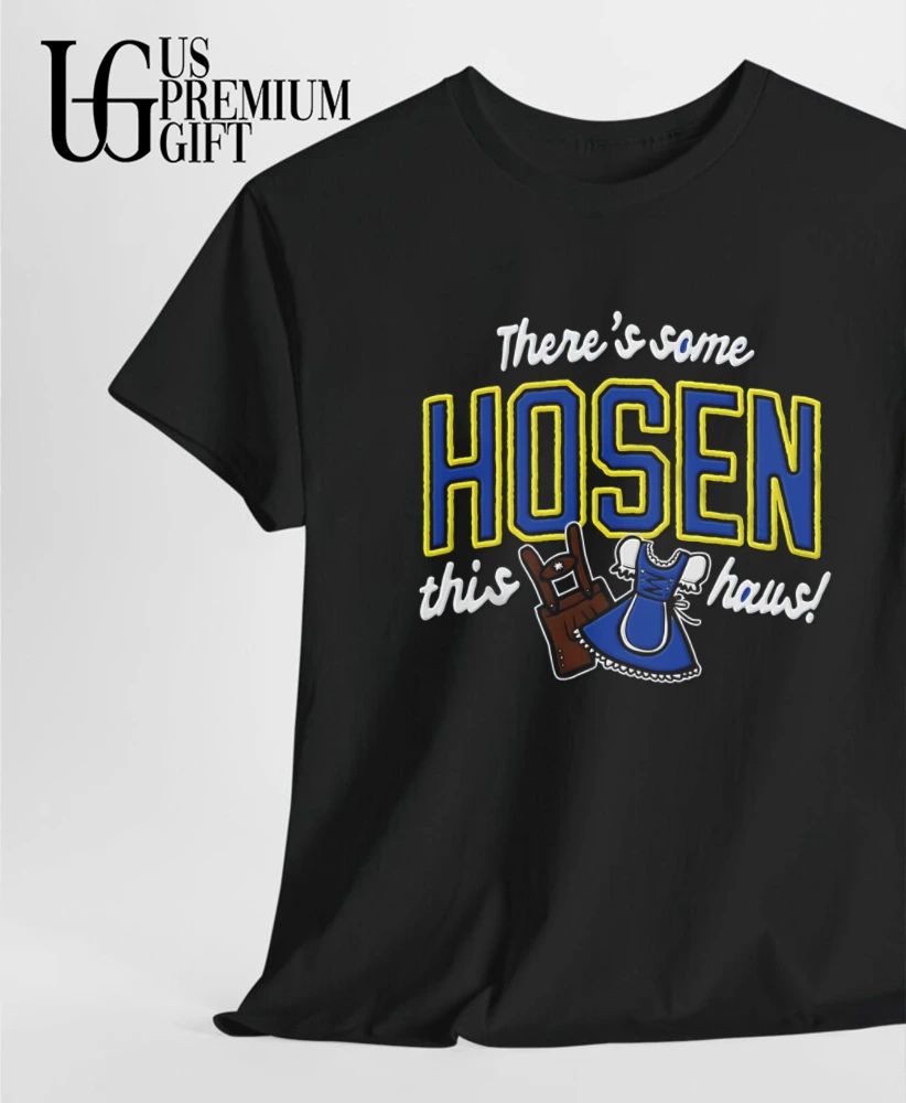 Theres some Hosen this Haus shirt