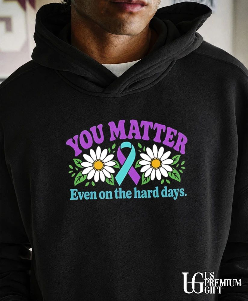 You Matter Even on the Hard Days Mental Health Awareness shirt