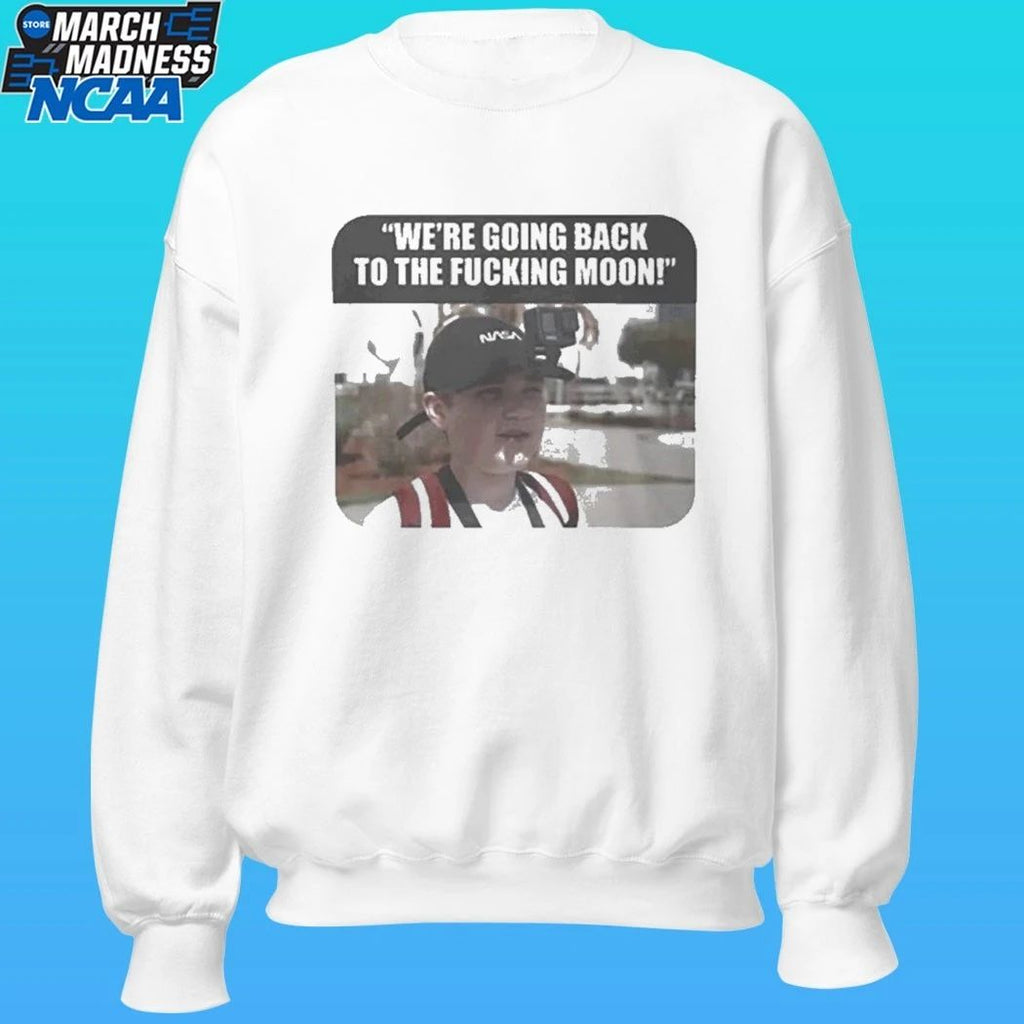 We’re Going Back To The Fucking Moon Shirt