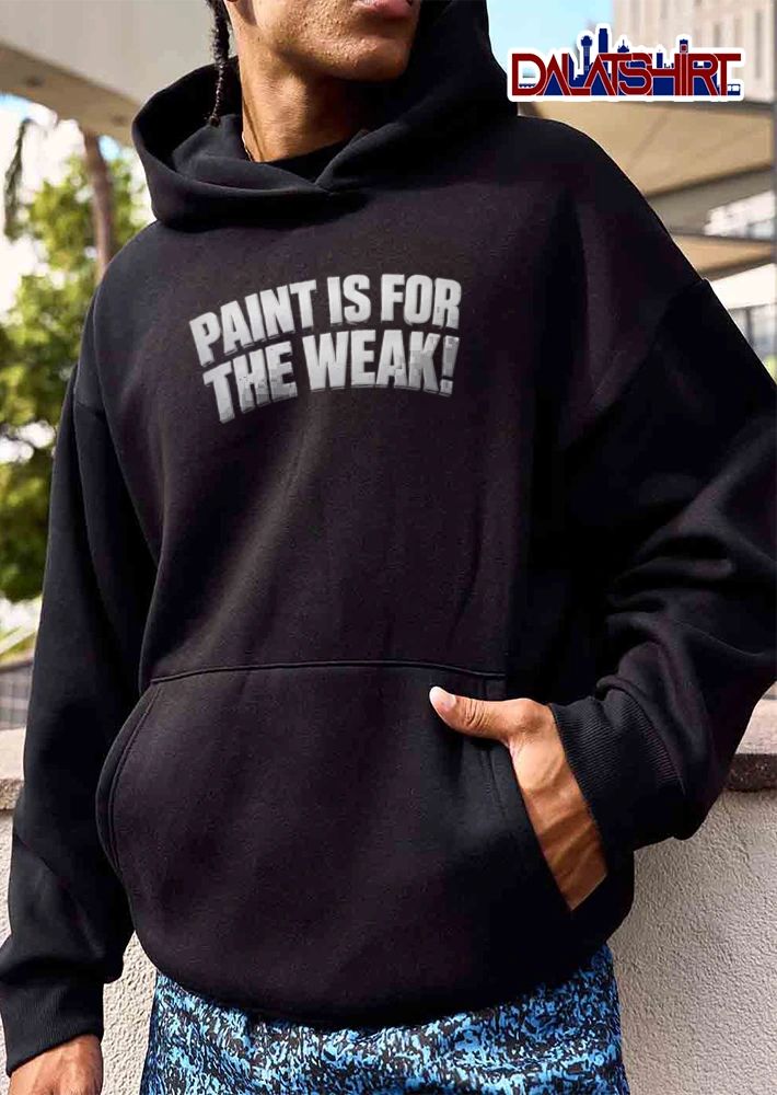 Paint Is For The Weak shirt
