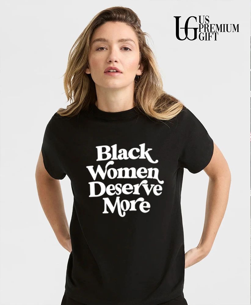 Black Women Deserve More shirt