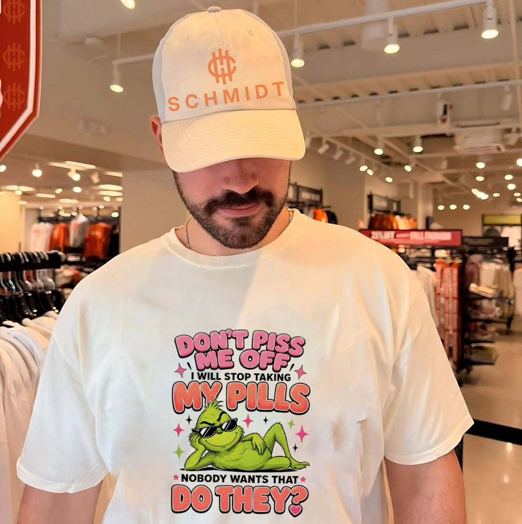 Grinch don’t piss me off I will stop taking my pills noboby wants that do they shirt