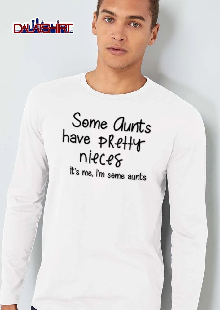 Some Aunts have Pretty nieces It’s me Im some aunts shirt